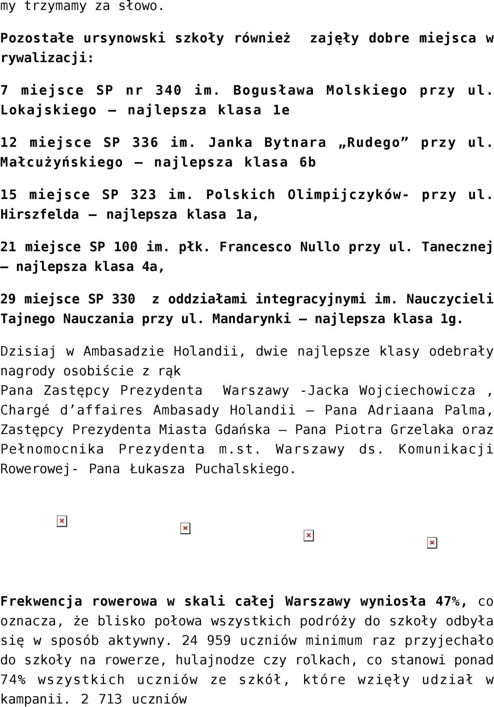 Francesco Nullo przy ul. Tanecznej najlepsza klasa 4a, 29 miejsce SP 330 z oddziałami integracyjnymi im. Nauczycieli Tajnego Nauczania przy ul. Mandarynki najlepsza klasa 1g.