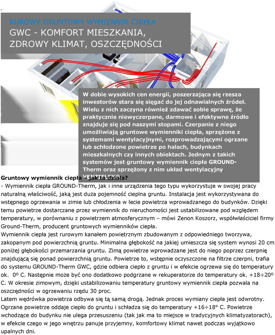 Czerpanie z niego umożliwiają gruntowe wymienniki ciepła, sprzężone z systemami wentylacyjnymi, rozprowadzającymi ogrzane lub schłodzone powietrze po halach, budynkach mieszkalnych czy innych