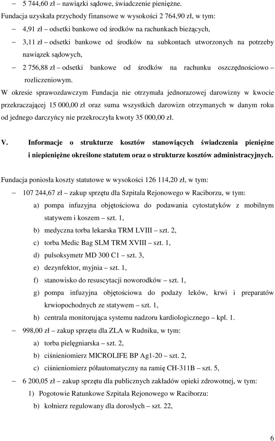 potrzeby nawiązek sądowych, 2 756,88 zł odsetki bankowe od środków na rachunku oszczędnościowo rozliczeniowym.