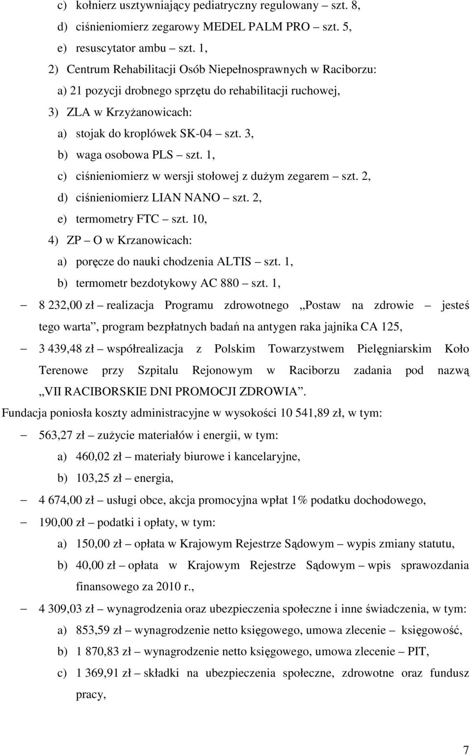 3, b) waga osobowa PLS szt. 1, c) ciśnieniomierz w wersji stołowej z dużym zegarem szt. 2, d) ciśnieniomierz LIAN NANO szt. 2, e) termometry FTC szt.