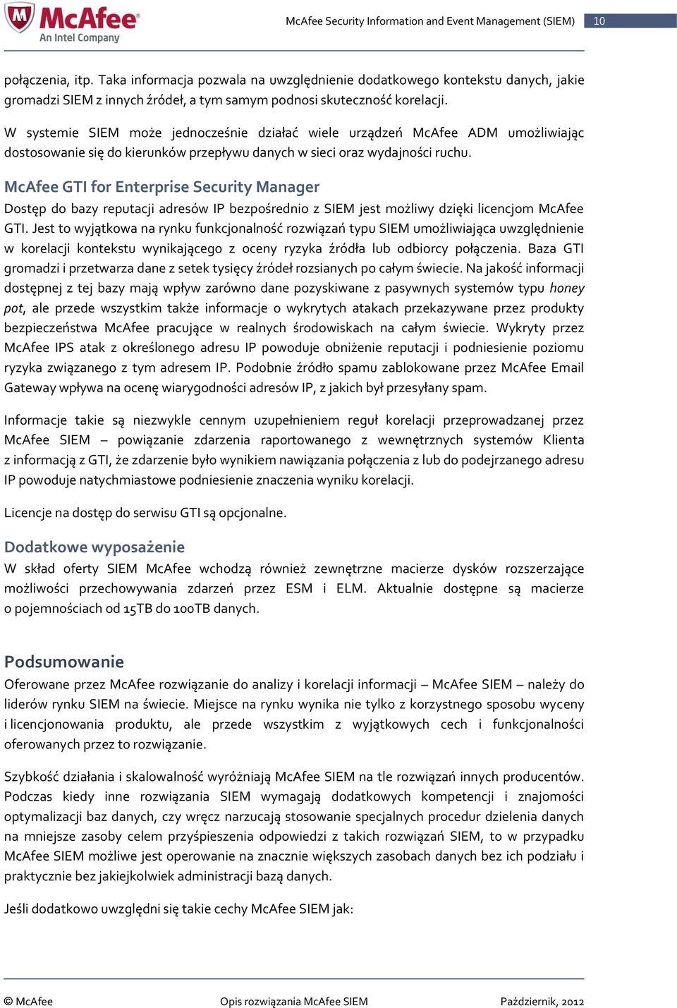 McAfee GTI for Enterprise Security Manager Dostęp do bazy reputacji adresów IP bezpośrednio z SIEM jest możliwy dzięki licencjom McAfee GTI.