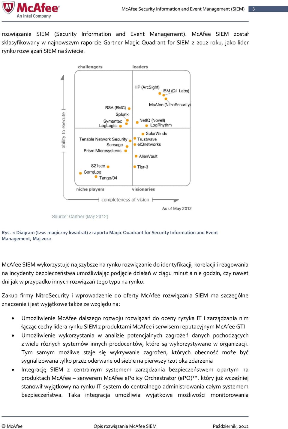 magiczny kwadrat) z raportu Magic Quadrant for Security Information and Event Management, Maj 2012 McAfee SIEM wykorzystuje najszybsze na rynku rozwiązanie do identyfikacji, korelacji i reagowania na