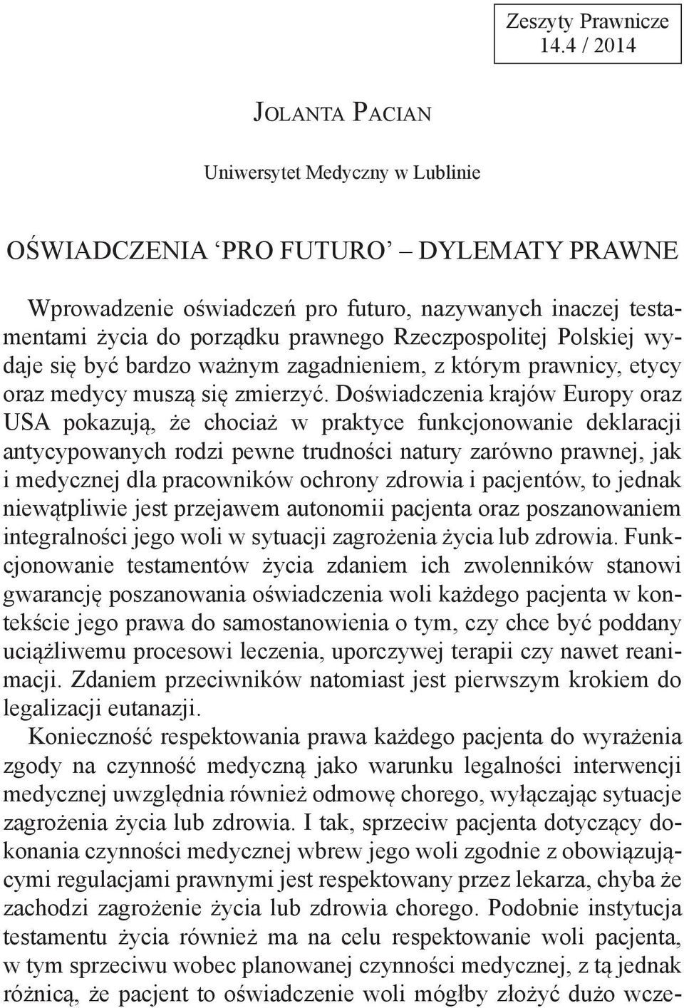 Rzeczpospolitej Polskiej wydaje się być bardzo ważnym zagadnieniem, z którym prawnicy, etycy oraz medycy muszą się zmierzyć.