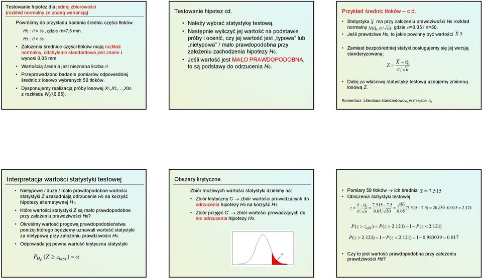 Przeprowadzono badanie pomiarów odpowiedniej średnic z losowo wybranych 50 tłoków. Dysponujemy realizacją próby losowej X1,X2,,X50 z rozkładu N(θ,0.05). Testowanie hipotez cd.