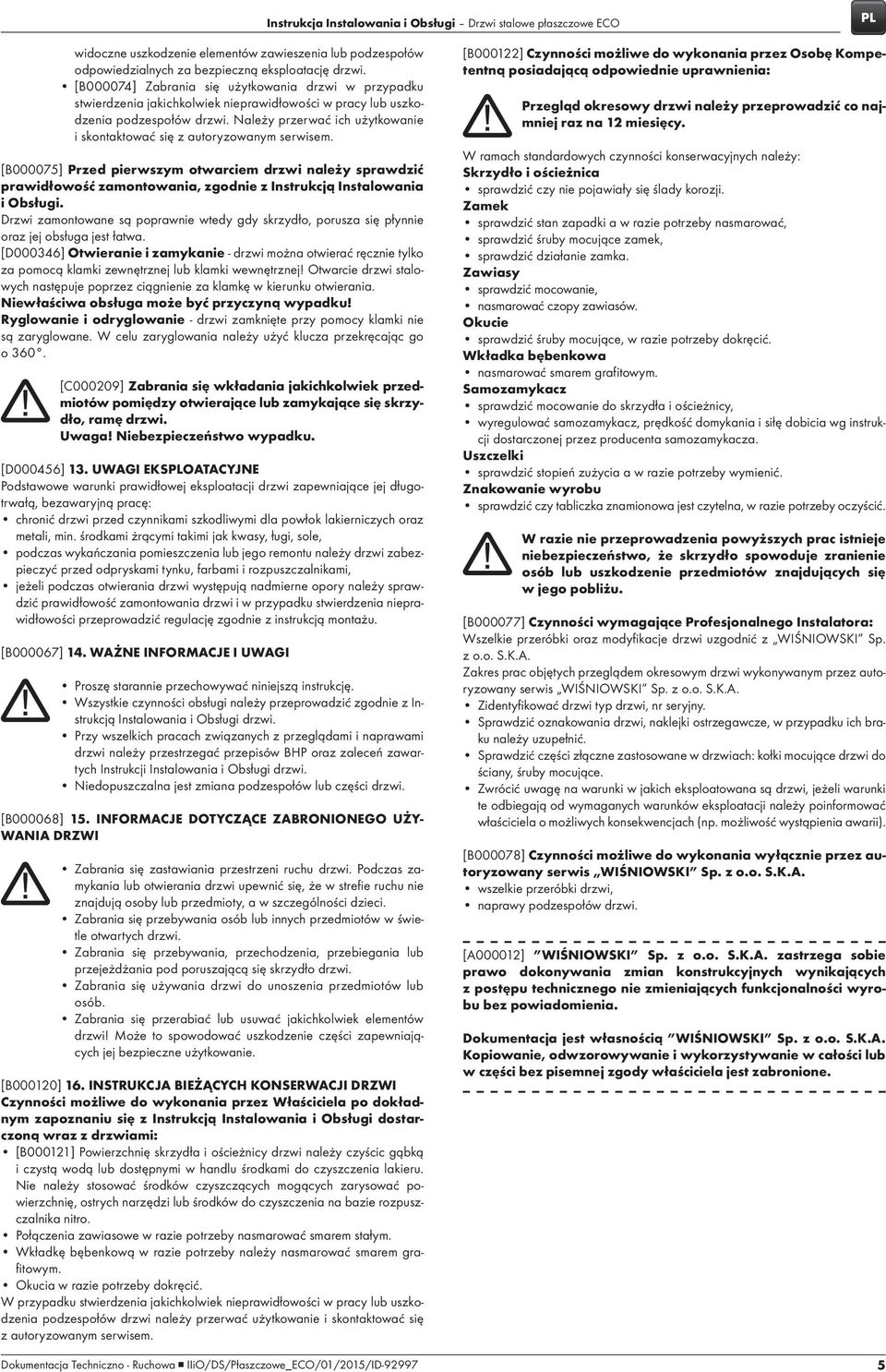 Należy przerwać ich użytkowanie i skontaktować się z autoryzowanym serwisem.