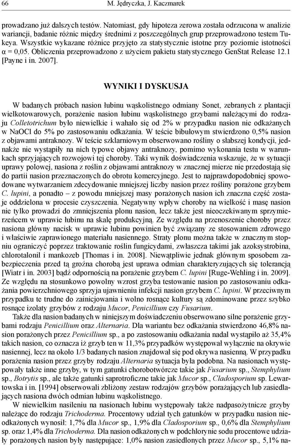 WYNIKI I DYSKUSJA W dnych próch nsion łuinu wąskolistnego odminy Sonet, zernych z plntcji wielkotowrowych, porżenie nsion łuinu wąskolistnego grzymi nleżącymi do rodzju Colletotrichum yło niewielkie