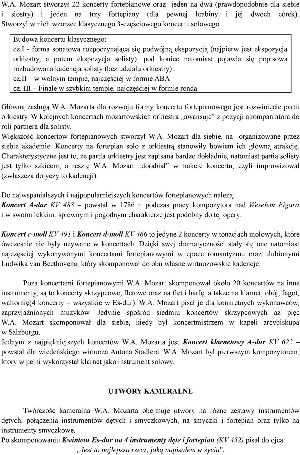 i - forma sonatowa rozpoczynająca się podwójną ekspozycją (najpierw jest ekspozycja orkiestry, a potem ekspozycja solisty), pod koniec natomiast pojawia się popisowa rozbudowana kadencja solisty (bez