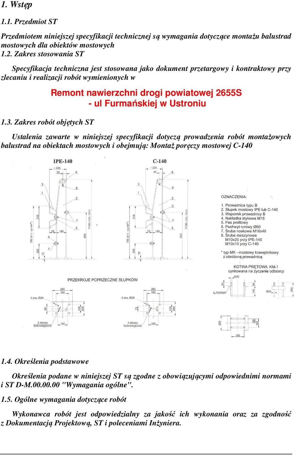 Zakres robót objętych ST Remont nawierzchni drogi powiatowej 2655S - ul Furmańskiej w Ustroniu Ustalenia zawarte w niniejszej specyfikacji dotyczą prowadzenia robót montażowych balustrad na obiektach