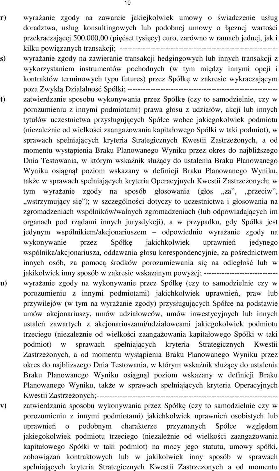 hedgingowych lub innych transakcji z wykorzystaniem instrumentów pochodnych (w tym między innymi opcji i kontraktów terminowych typu futures) przez Spółkę w zakresie wykraczającym poza Zwykłą