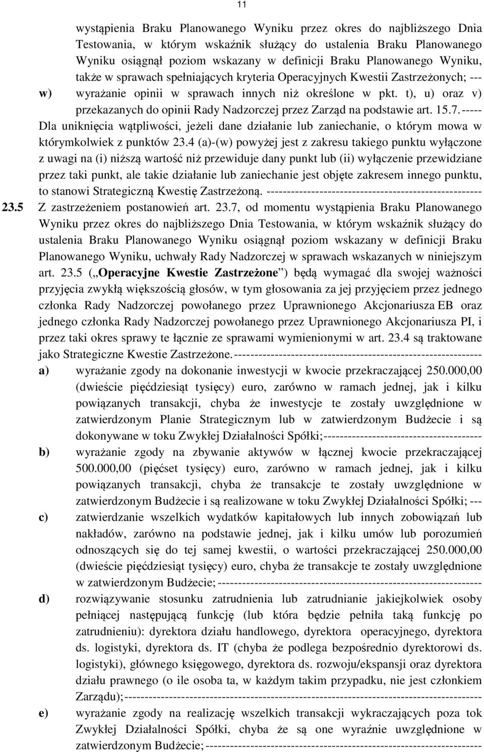 t), u) oraz v) przekazanych do opinii Rady Nadzorczej przez Zarząd na podstawie art. 15.7.