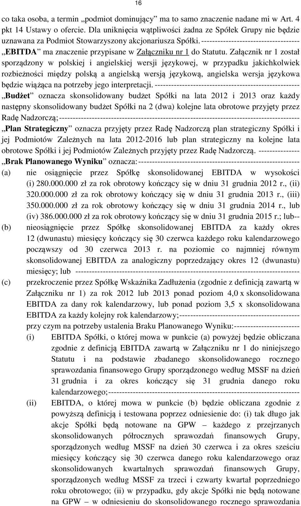 ------------------------------------ EBITDA ma znaczenie przypisane w Załączniku nr 1 do Statutu.