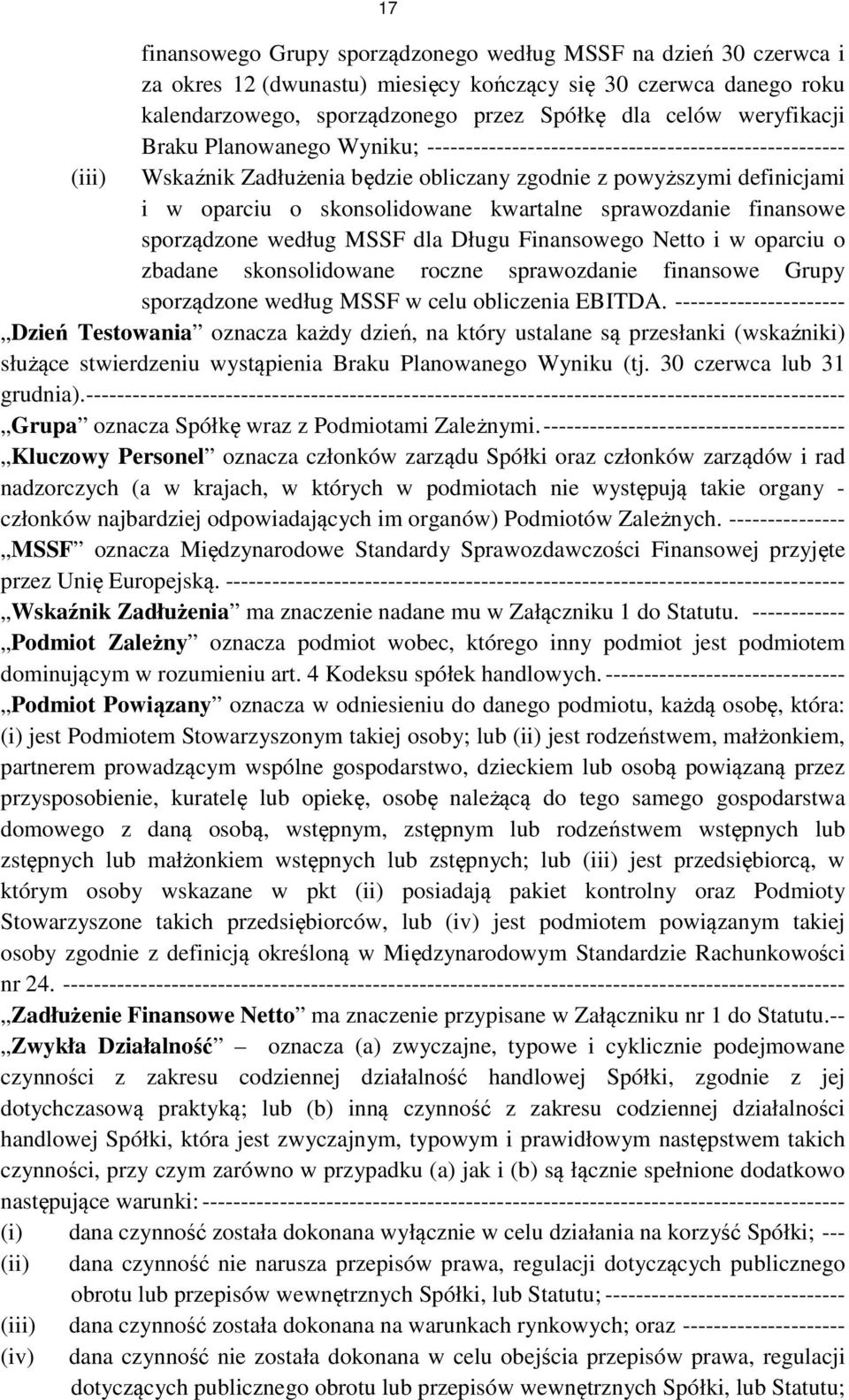 kwartalne sprawozdanie finansowe sporządzone według MSSF dla Długu Finansowego Netto i w oparciu o zbadane skonsolidowane roczne sprawozdanie finansowe Grupy sporządzone według MSSF w celu obliczenia