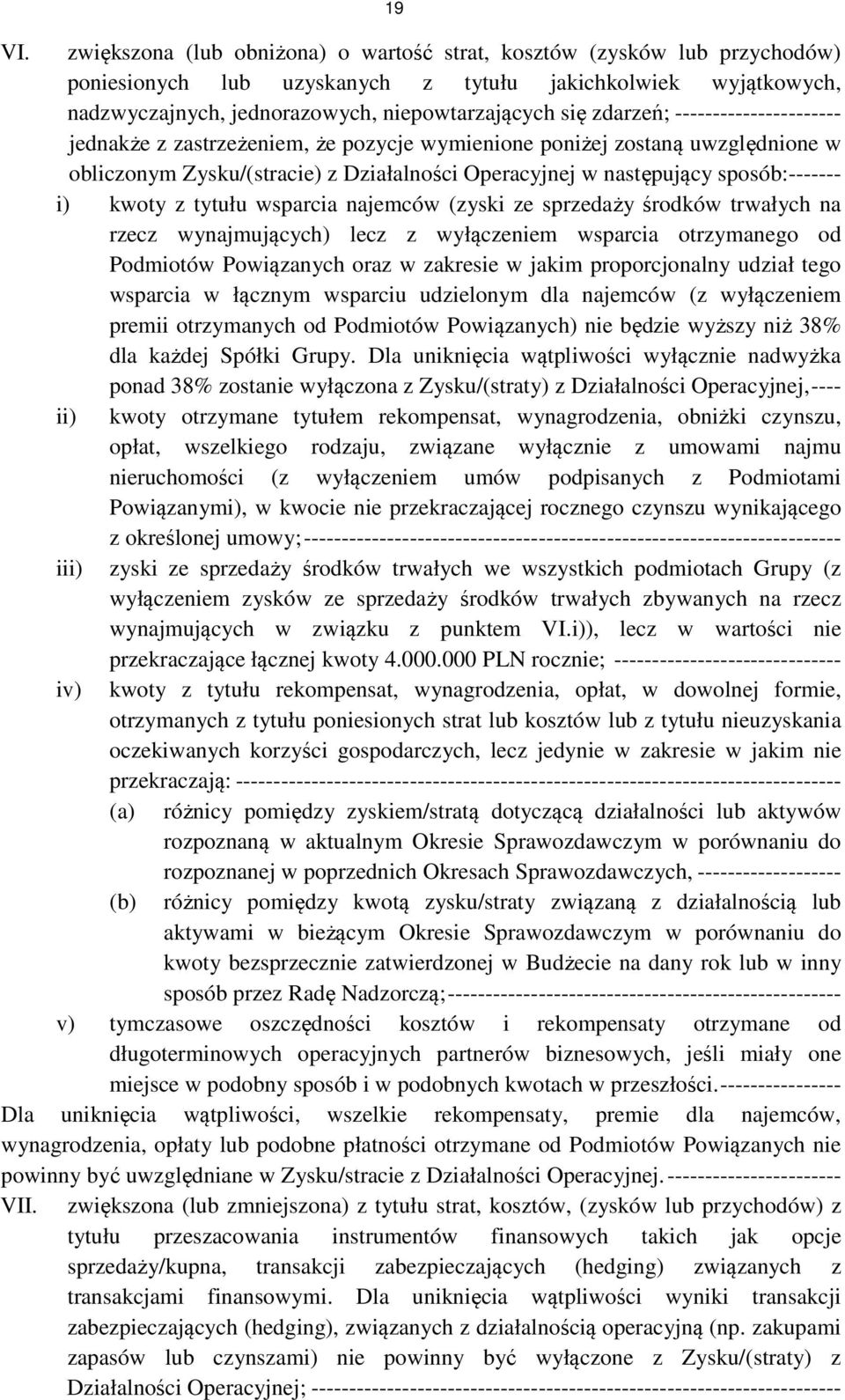 zdarzeń; ---------------------- jednakże z zastrzeżeniem, że pozycje wymienione poniżej zostaną uwzględnione w obliczonym Zysku/(stracie) z Działalności Operacyjnej w następujący sposób:------- i)