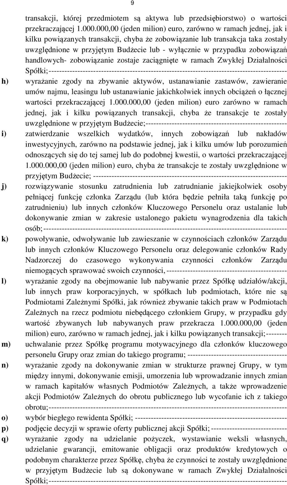 przypadku zobowiązań handlowych- zobowiązanie zostaje zaciągnięte w ramach Zwykłej Działalności Spółki; ------------------------------------------------------------------------------------------- h)