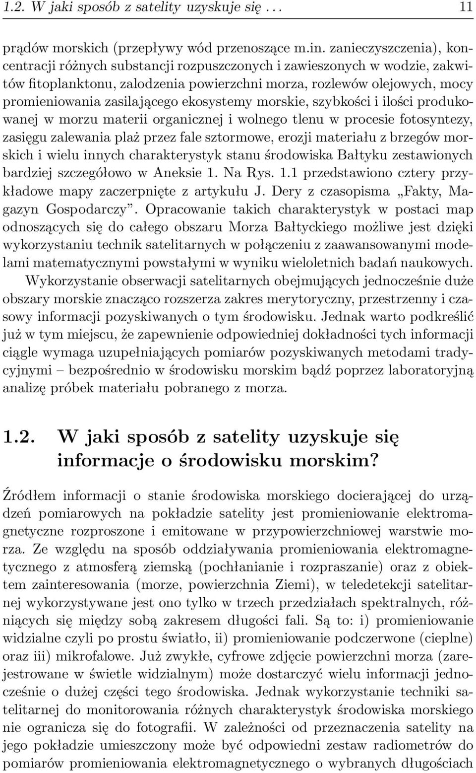 ekosystemy morskie, szybkości i ilości produkowanej w morzu materii organicznej i wolnego tlenu w procesie fotosyntezy, zasięgu zalewania plaż przez fale sztormowe, erozji materiału z brzegów