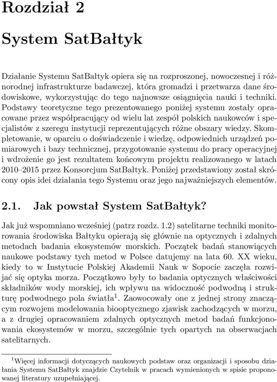 Podstawy teoretyczne tego prezentowanego poniżej systemu zostały opracowane przez współpracujący od wielu lat zespół polskich naukowców i specjalistów z szeregu instytucji reprezentujących różne