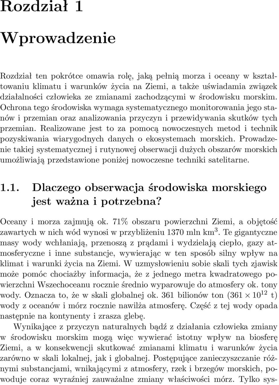 Realizowane jest to za pomocą nowoczesnych metod i technik pozyskiwania wiarygodnych danych o ekosystemach morskich.