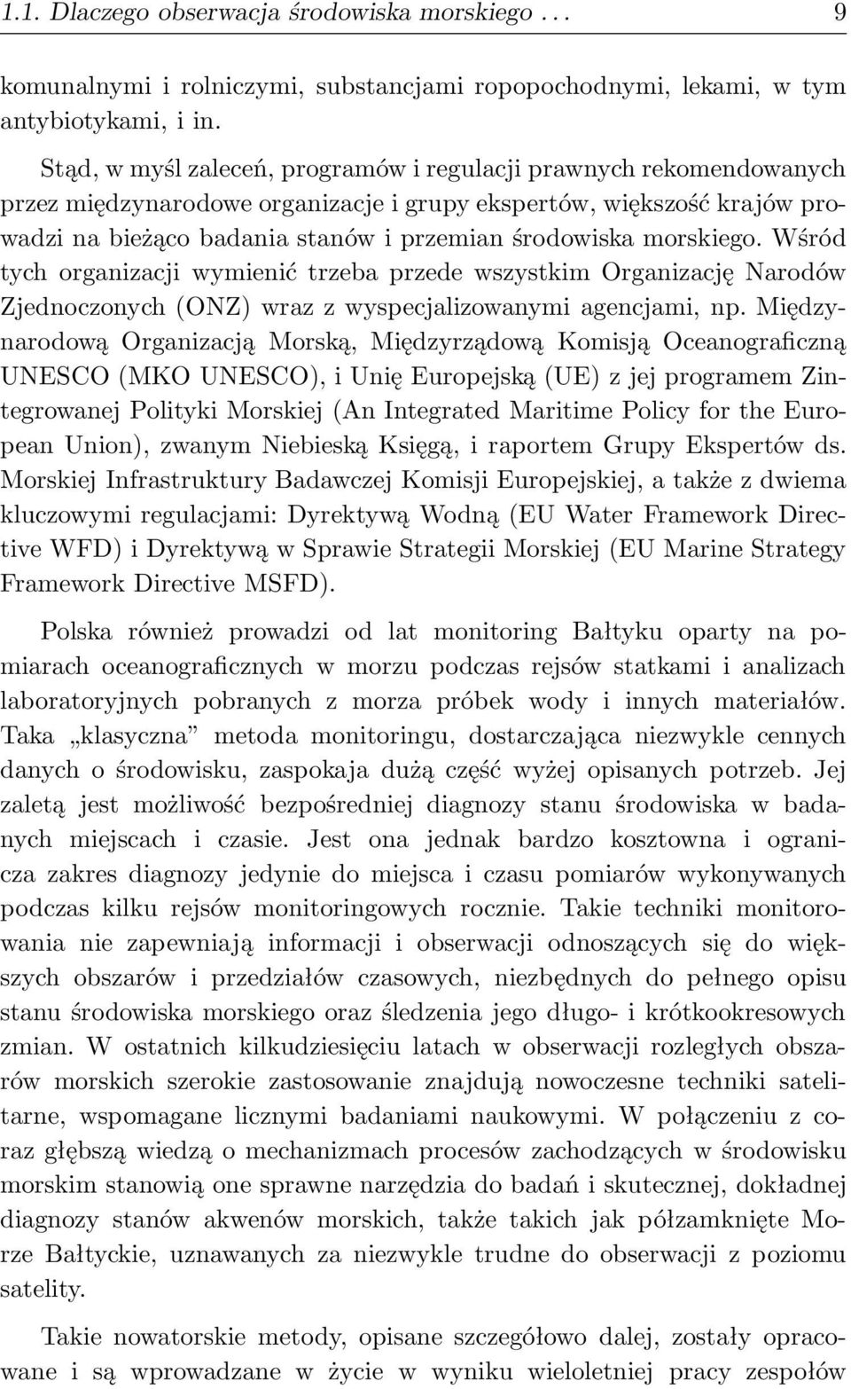 morskiego. Wśród tych organizacji wymienić trzeba przede wszystkim Organizację Narodów Zjednoczonych(ONZ) wraz z wyspecjalizowanymi agencjami, np.