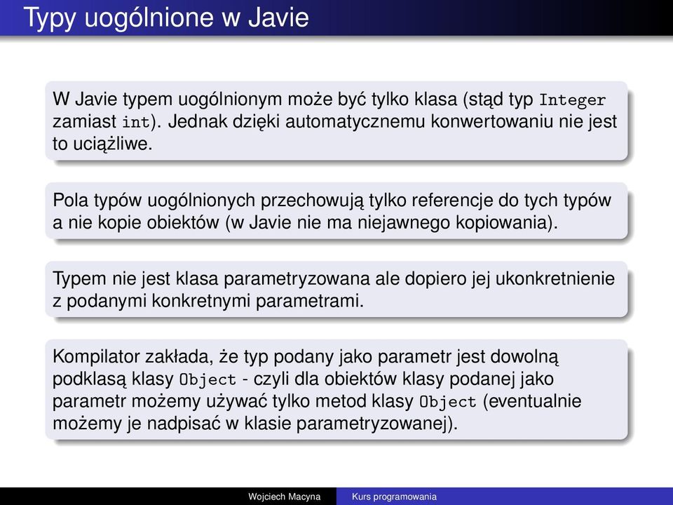 Pola typów uogólnionych przechowuja tylko referencje do tych typów a nie kopie obiektów (w Javie nie ma niejawnego kopiowania).