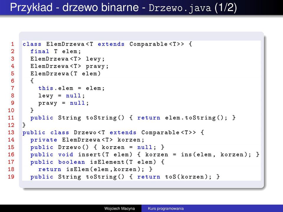 this. elem = elem ; 8 lewy = null ; 9 prawy = null ; 10 } 11 public String tostring () { return elem.