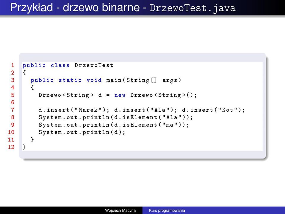 String > d = new Drzewo < String >(); 6 7 d. insert (" Marek " ); d. insert (" Ala " ); d.