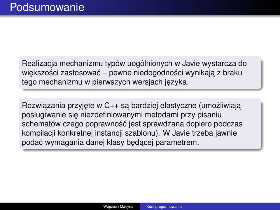 Rozwiazania przyjęte w C++ sa bardziej elastyczne (umożliwiaja posługiwanie się niezdefiniowanymi metodami przy