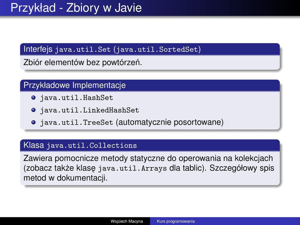 util.collections Zawiera pomocnicze metody statyczne do operowania na kolekcjach (zobacz także