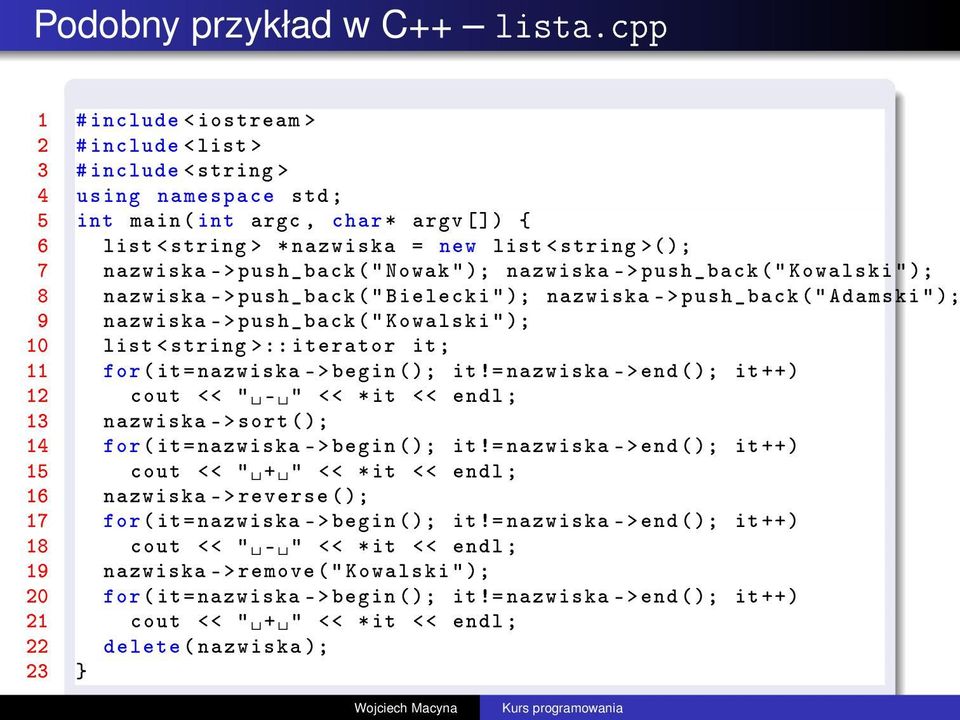 nazwiska -> push_back (" Nowak " ); nazwiska -> push_back (" Kowalski " ); 8 nazwiska -> push_back (" Bielecki " ); nazwiska -> push_back (" Adamski " ); 9 nazwiska -> push_back (" Kowalski " ); 10