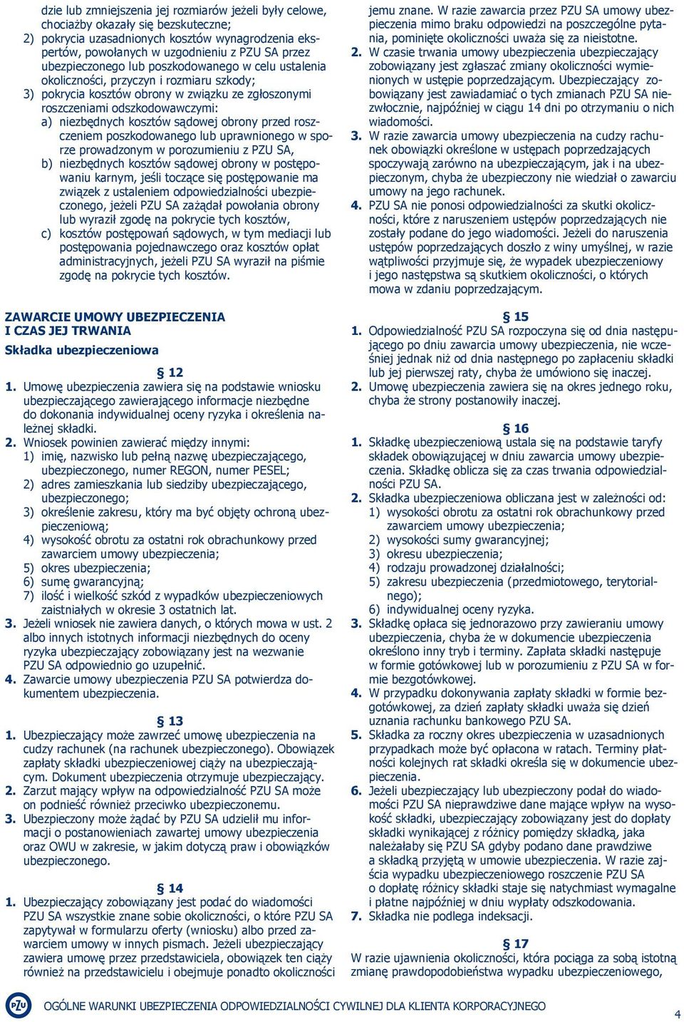 sądowej obrony przed roszczeniem poszkodowanego lub uprawnionego w sporze prowadzonym w porozumieniu z PZU SA, b) niezbędnych kosztów sądowej obrony w postępowaniu karnym, jeśli toczące się