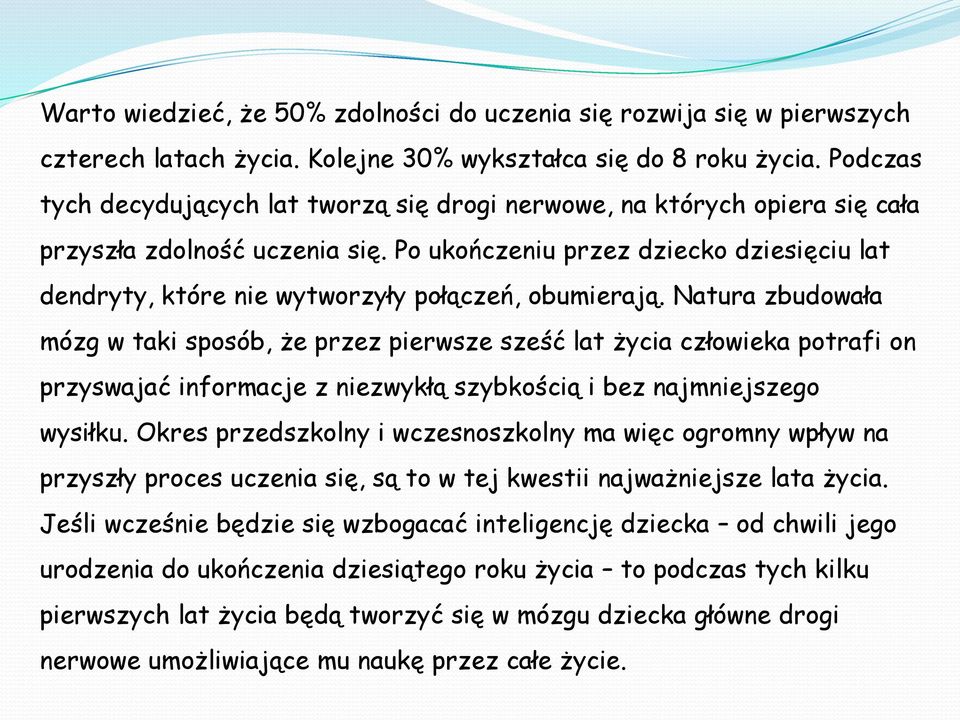 Po ukończeniu przez dziecko dziesięciu lat dendryty, które nie wytworzyły połączeń, obumierają.