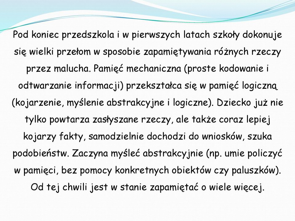 Dziecko już nie tylko powtarza zasłyszane rzeczy, ale także coraz lepiej kojarzy fakty, samodzielnie dochodzi do wniosków, szuka podobieństw.