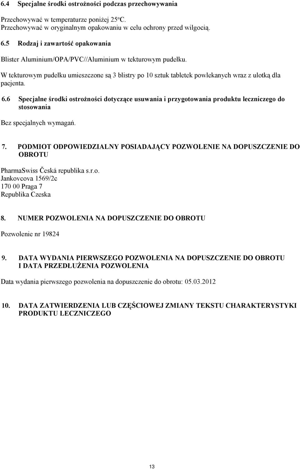 6 Specjalne środki ostrożności dotyczące usuwania i przygotowania produktu leczniczego do stosowania Bez specjalnych wymagań. 7.