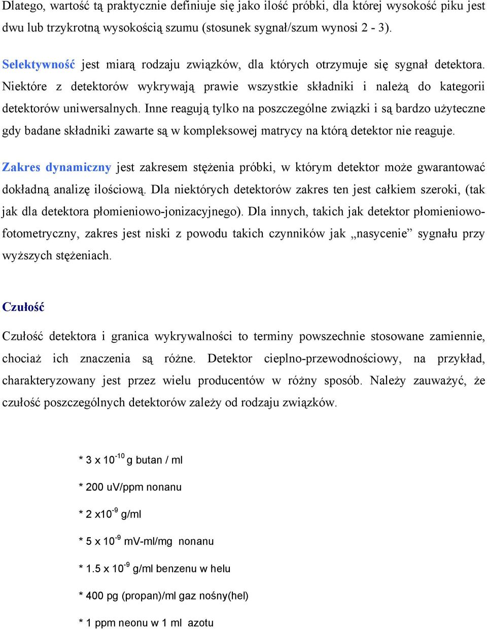 Inne reagują tylko na poszczególne związki i są bardzo użyteczne gdy badane składniki zawarte są w kompleksowej matrycy na którą detektor nie reaguje.