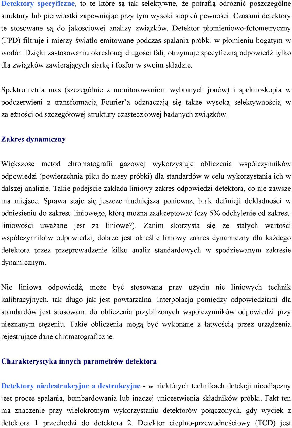 Dzięki zastosowaniu określonej długości fali, otrzymuje specyficzną odpowiedź tylko dla związków zawierających siarkę i fosfor w swoim składzie.