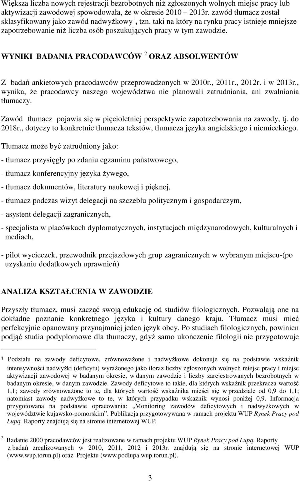 WYNIKI BADANIA PRACODAWCÓW 2 ORAZ ABSOLWENTÓW Z badań ankietowych pracodawców przeprowadzonych w 2010r., 2011r., 2012r. i w 2013r.