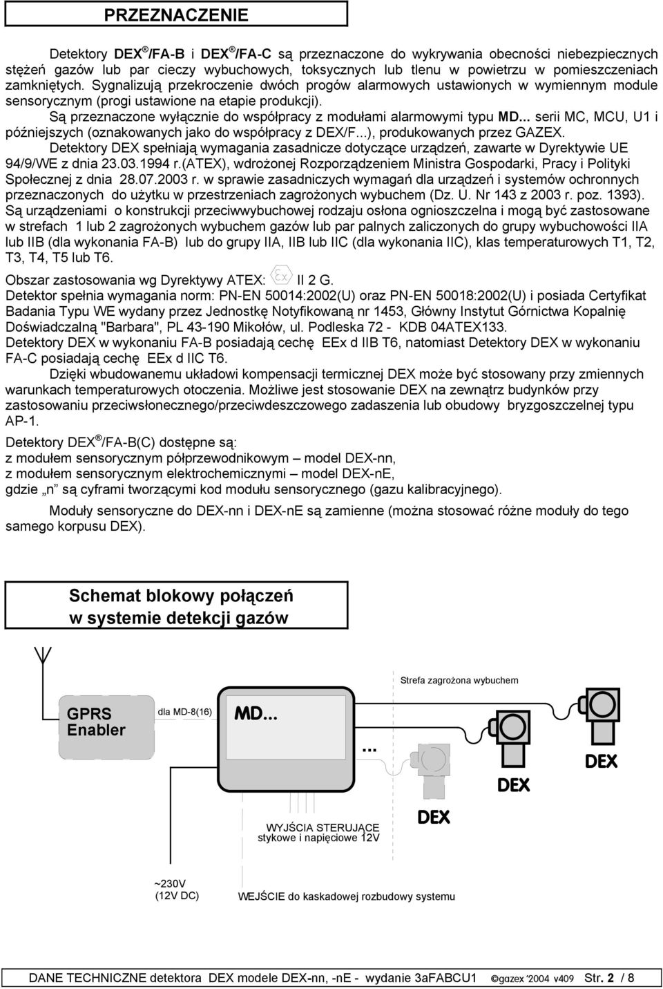 Są przeznaczone wyłącznie do współpracy z modułami alarmowymi typu MD... serii MC, MCU, U1 i późniejszych (oznakowanych jako do współpracy z DEX/F...), produkowanych przez GAZEX.