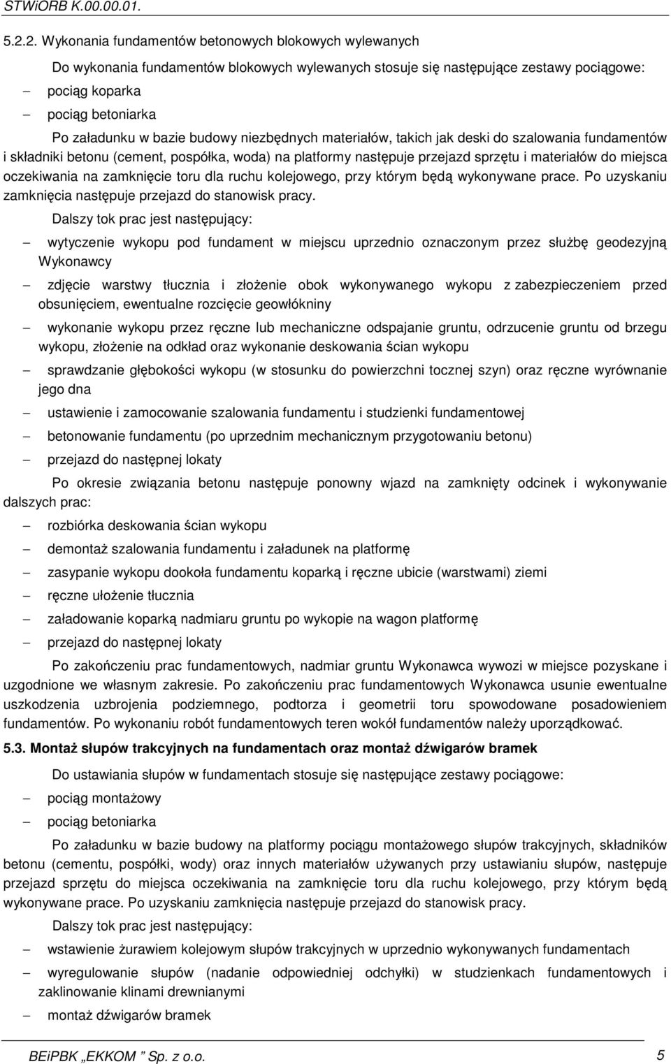 na zamknięcie toru dla ruchu kolejowego, przy którym będą wykonywane prace. Po uzyskaniu zamknięcia następuje przejazd do stanowisk pracy.