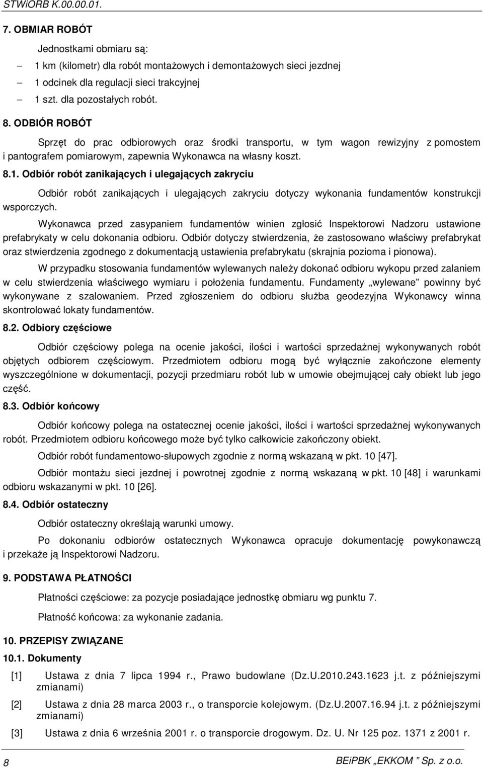 Odbiór robót zanikających i ulegających zakryciu Odbiór robót zanikających i ulegających zakryciu dotyczy wykonania fundamentów konstrukcji wsporczych.