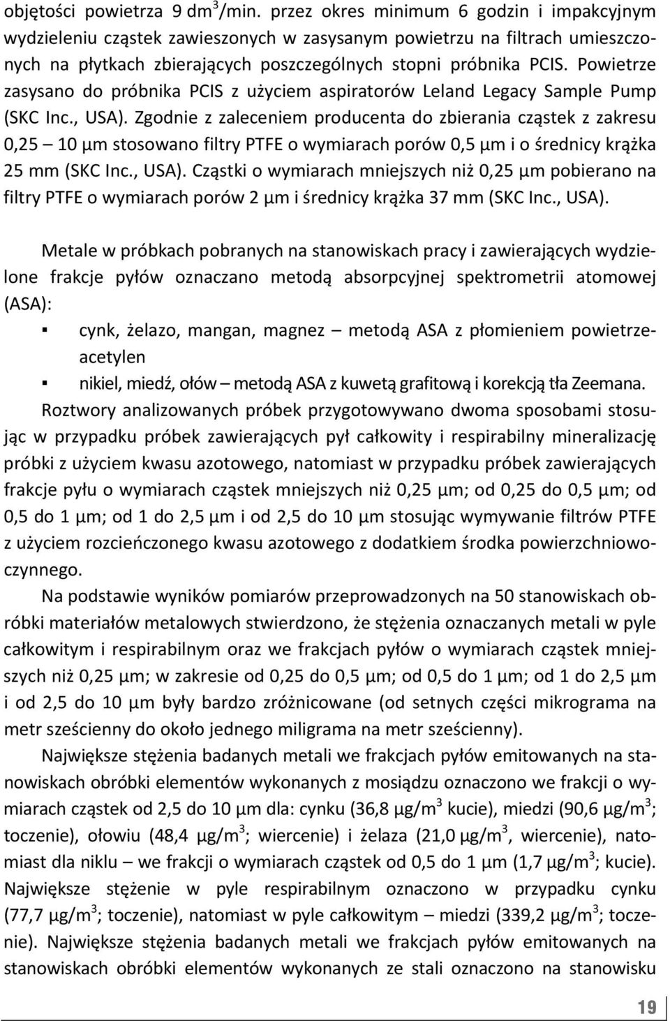 Powietrze zasysano do próbnika PCIS z użyciem aspiratorów Leland Legacy Sample Pump (SKC Inc., USA).