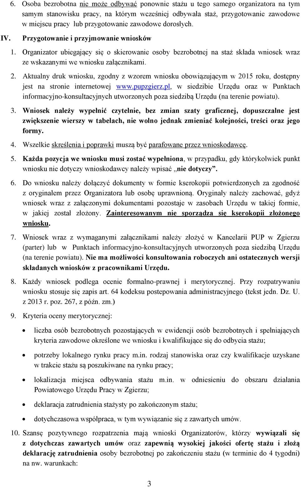 zawodowe dorosłych. Przygotowanie i przyjmowanie wniosków 1. Organizator ubiegający się o skierowanie osoby bezrobotnej na staż składa wniosek wraz ze wskazanymi we wniosku załącznikami. 2.