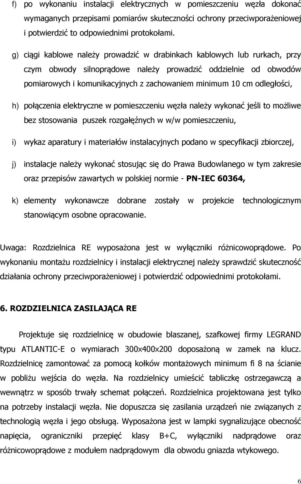 odległości, h) połączenia elektryczne w pomieszczeniu węzła należy wykonać jeśli to możliwe bez stosowania puszek rozgałęźnych w w/w pomieszczeniu, i) wykaz aparatury i materiałów instalacyjnych