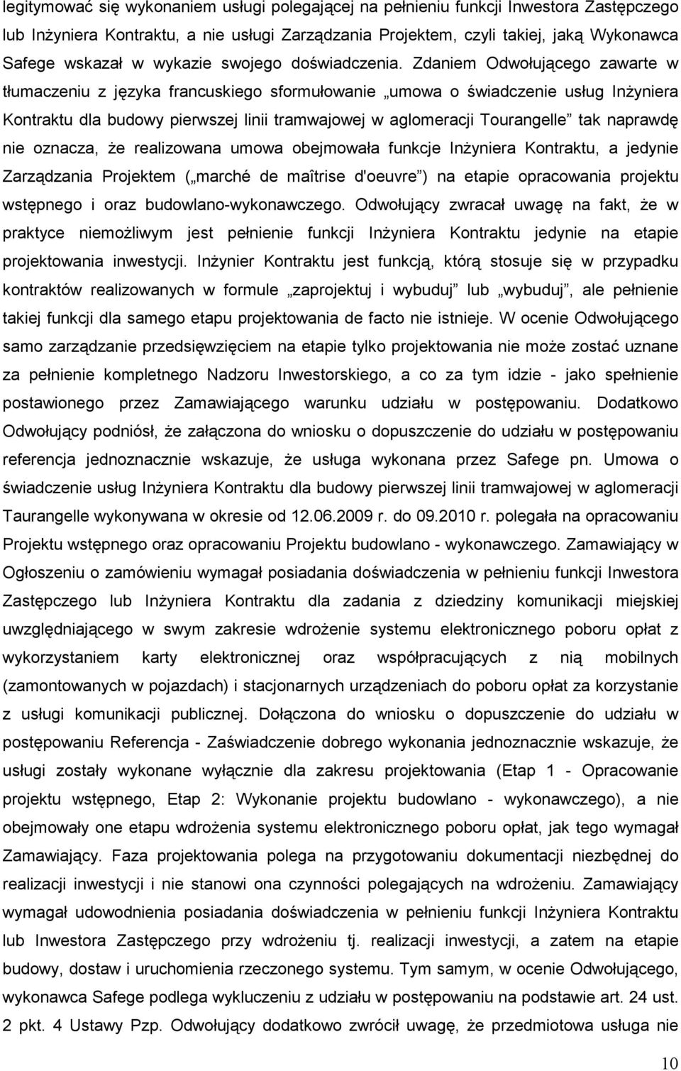 Zdaniem Odwołującego zawarte w tłumaczeniu z języka francuskiego sformułowanie umowa o świadczenie usług InŜyniera Kontraktu dla budowy pierwszej linii tramwajowej w aglomeracji Tourangelle tak