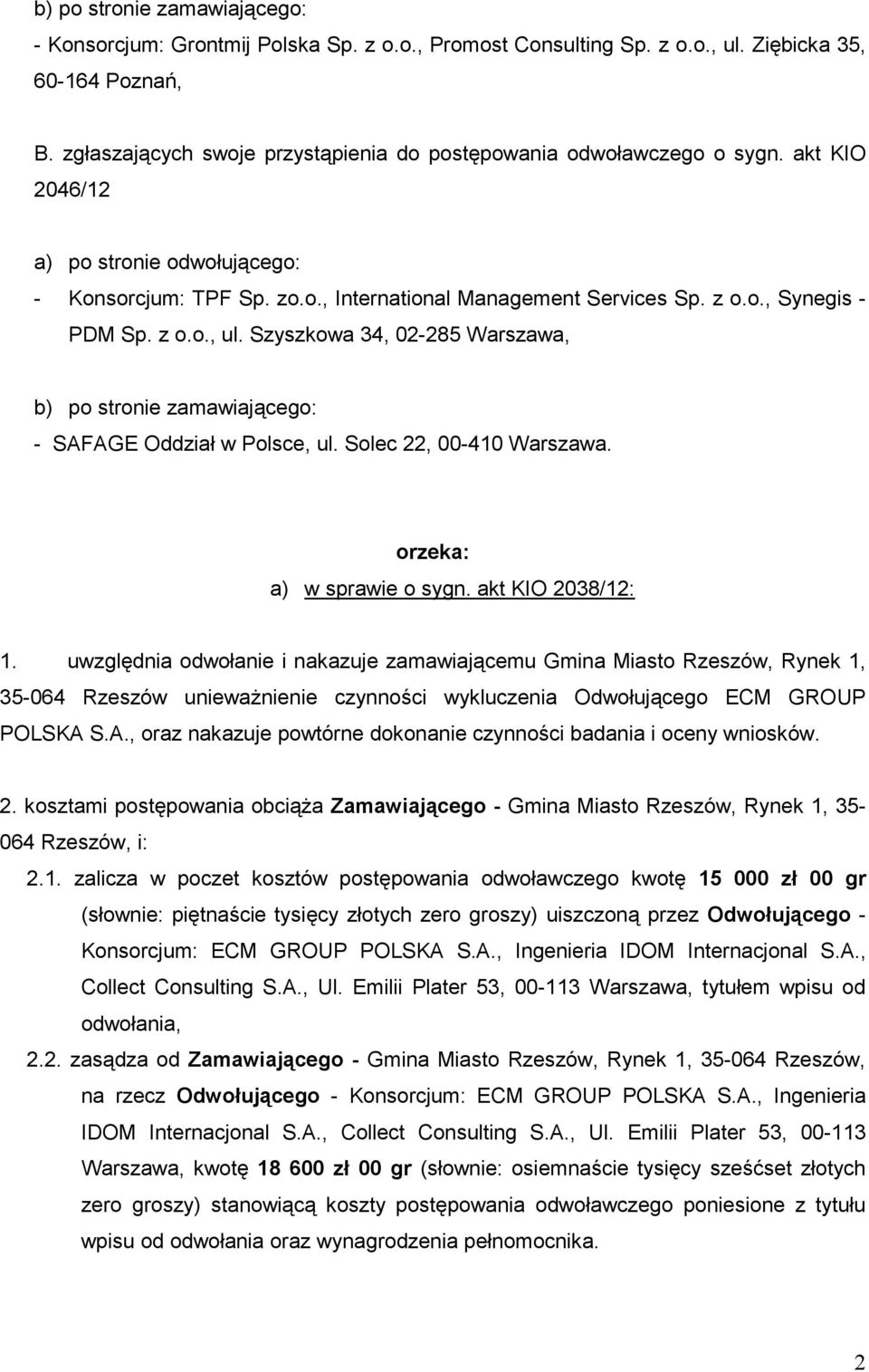 z o.o., ul. Szyszkowa 34, 02-285 Warszawa, b) po stronie zamawiającego: - SAFAGE Oddział w Polsce, ul. Solec 22, 00-410 Warszawa. orzeka: a) w sprawie o sygn. akt KIO 2038/12: 1.