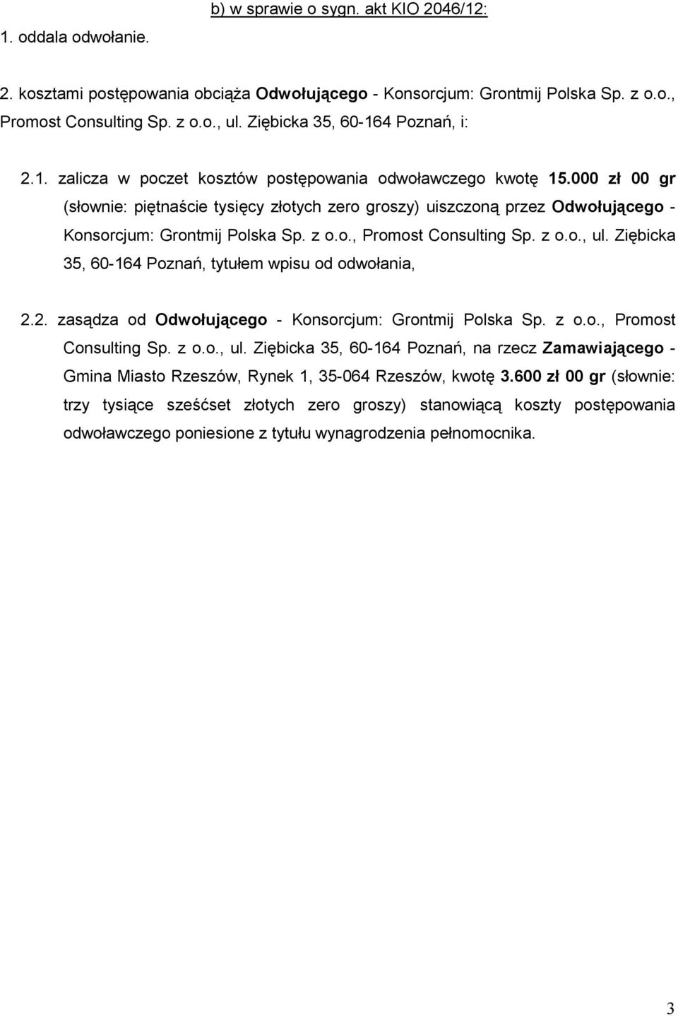 000 zł 00 gr (słownie: piętnaście tysięcy złotych zero groszy) uiszczoną przez Odwołującego - Konsorcjum: Grontmij Polska Sp. z o.o., Promost Consulting Sp. z o.o., ul.