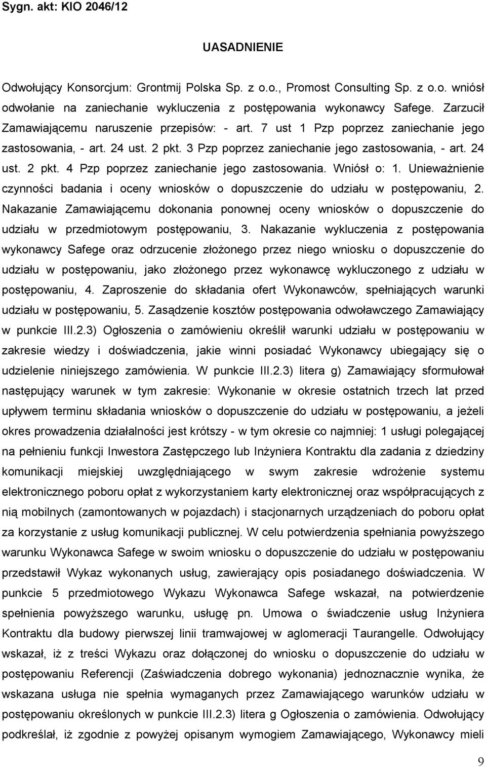 Wniósł o: 1. UniewaŜnienie czynności badania i oceny wniosków o dopuszczenie do udziału w postępowaniu, 2.