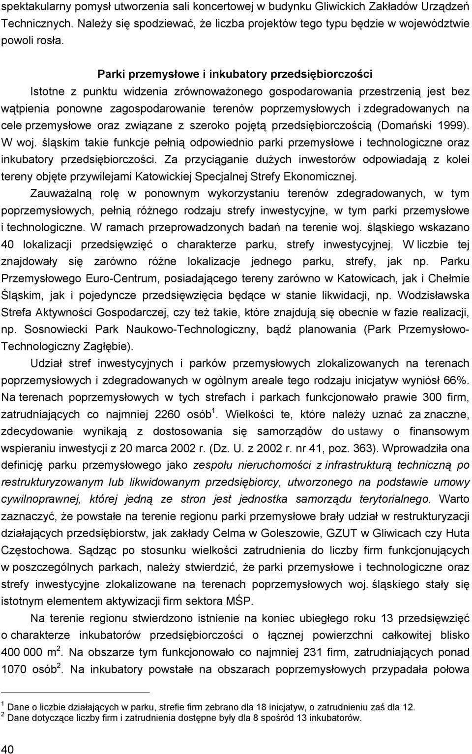 zdegradowanych na cele przemysłowe oraz związane z szeroko pojętą przedsiębiorczością (Domański 1999). W woj.