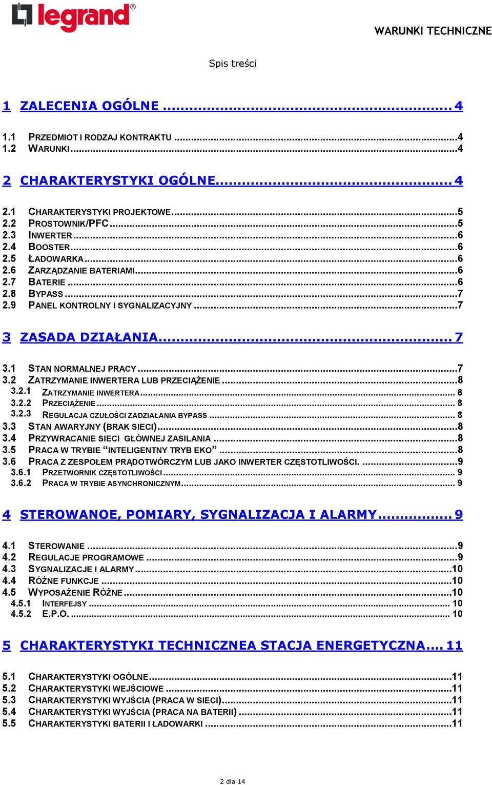 .. 7 3.2 ZATRZYMANIE INWERTERA LUB PRZECIĄŻENIE... 8 3.2.1 3.2.2 ZATRZYMANIE INWERTERA... 8 PRZECIĄŻENIE... 8 3.2.3 REGULACJA CZUŁOŚCI ZADZIAŁANIA BYPASS... 8 3.3 STAN AWARYJNY (BRAK SIECI)... 8 3.4 PRZYWRACANIE SIECI GŁÓWNEJ ZASILANIA.