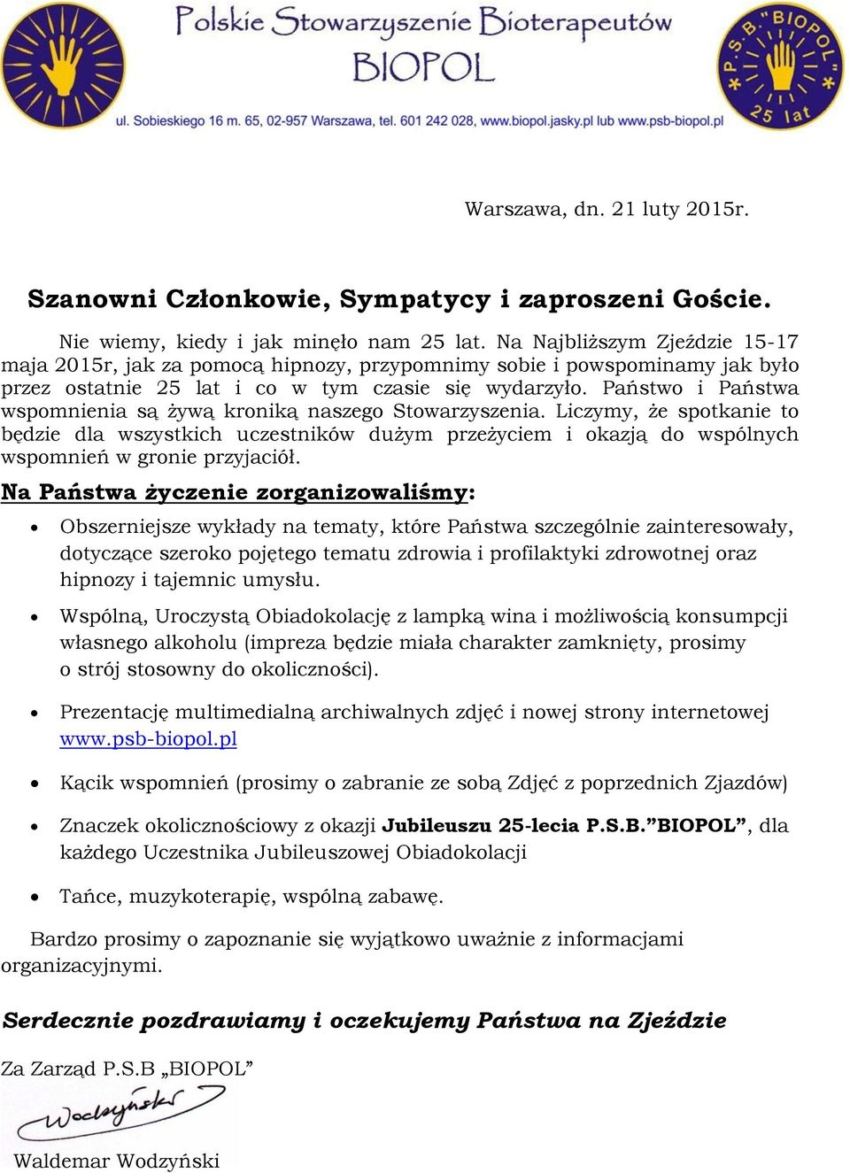 Państwo i Państwa wspomnienia są żywą kroniką naszego Stowarzyszenia. Liczymy, że spotkanie to będzie dla wszystkich uczestników dużym przeżyciem i okazją do wspólnych wspomnień w gronie przyjaciół.