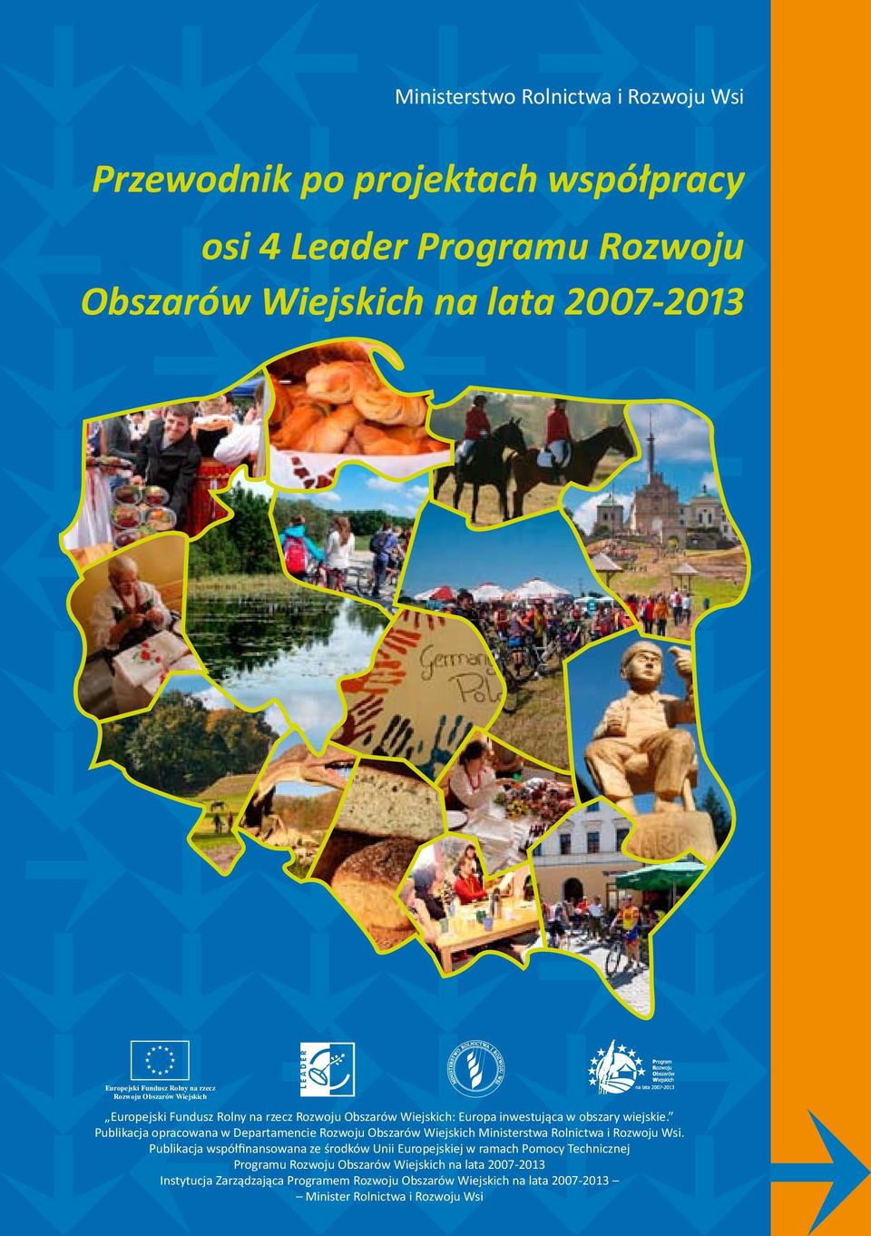 Publikacja opracowana w Departamencie Rozwoju Obszarów Wiejskich Ministerstwa Rolnictwa i Rozwoju Wsi.