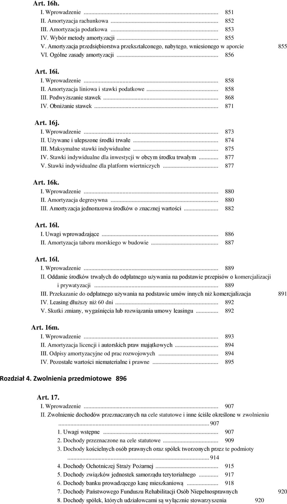 .. 858 III. Podwyższanie stawek... 868 IV. Obniżanie stawek... 871 Art. 16j. I. Wprowadzenie... 873 II. Używane i ulepszone środki trwałe... 874 III. Maksymalne stawki indywidualne... 875 IV.